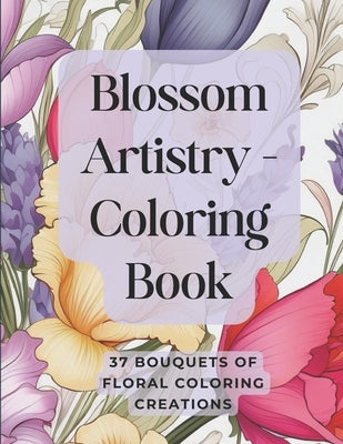 Blossom Artistry Coloring Book: A Collection of Floral Coloring Creations by Jackson, Christine