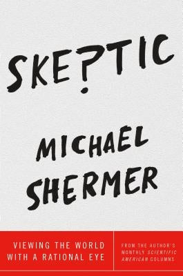 Skeptic: Viewing the World with a Rational Eye by Shermer, Michael