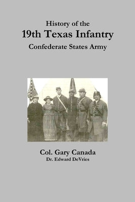 History of the 19th Texas Infantry, Confederate States Army by DeVries, Edward