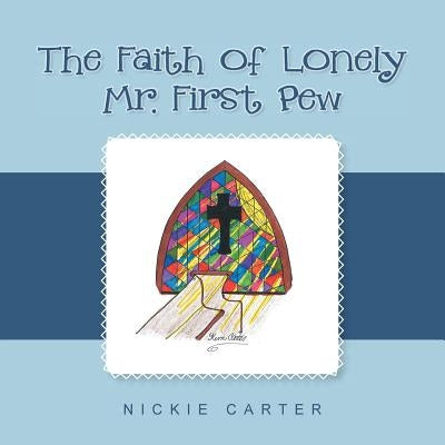 The Faith of Lonely Mr. First Pew by Carter, Nickie