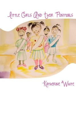 Little Girls and Their Ponytails by White, Katherine