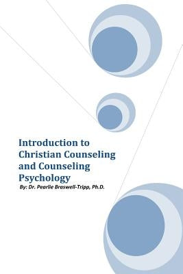 Introduction to Christian Counseling and Counseling Psychology by Braswell-Tripp, Pearlie
