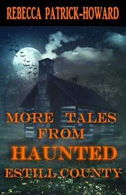More Tales from Haunted Estill County by Patrick-Howard, Rebecca