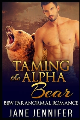 Taming The Alpha Bear Volume I: BBW Paranormal Romance by Jennifer, Jane
