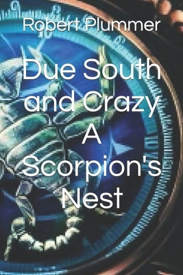 Due South and Crazy A Scorpion's Nest by Plummer, Robert J.