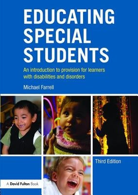 Educating Special Students: An introduction to provision for learners with disabilities and disorders by Farrell, Michael