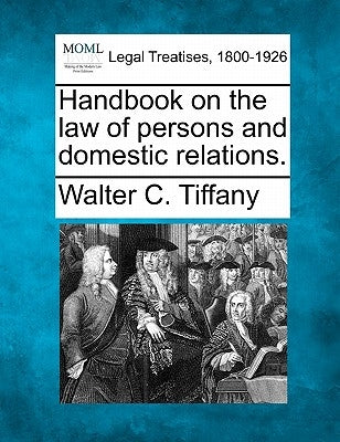 Handbook on the law of persons and domestic relations. by Tiffany, Walter C.