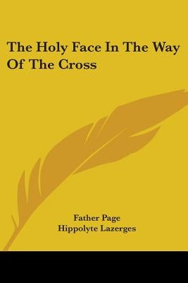 The Holy Face In The Way Of The Cross by Page, Father