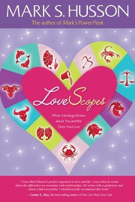 Lovescopes: What Astrology Knows about You and the Ones You Love by Husson, Mark S.