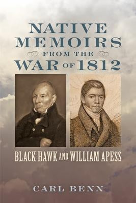 Native Memoirs from the War of 1812 by Benn, Carl