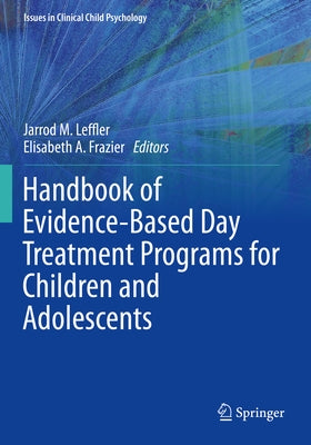 Handbook of Evidence-Based Day Treatment Programs for Children and Adolescents by Leffler, Jarrod M.