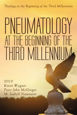 Pneumatology at the Beginning of the Third Millennium by Wagner, Kevin