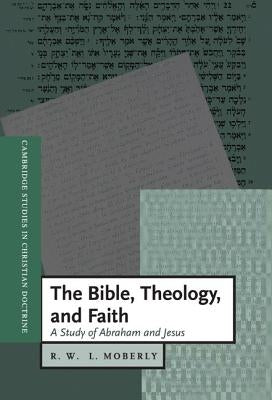 The Bible, Theology, and Faith by Moberly, R. W. L.