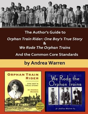The Author's Guide to Orphan Train Rider: One Boy's True Story & We Rode the Orphan Trains: And the Common Core Standards by Warren, Andrea