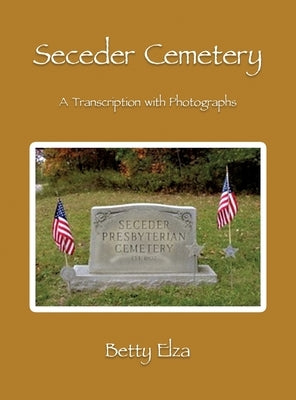Seceder Cemetery: A Transcription with Photographs by Elza, Betty
