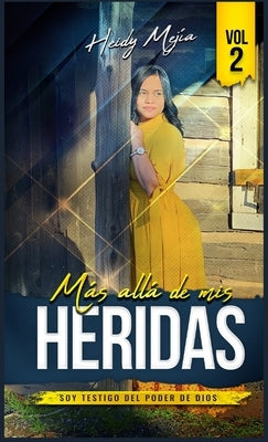 Testimonio- Mas alla de Mis Heridas: Abusada pero Restaurada, Soy Testigo del Poder De Dios / Basada en Una Historia Real by Mejia, Heidy