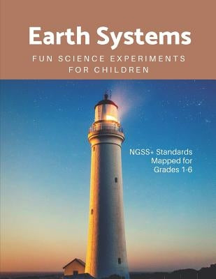 Earth Systems: Fun Science Experiments for Children by Connected, Science