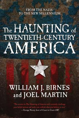 The Haunting of Twentieth-Century America: From the Nazis to the New Millennium by Birnes, William J.