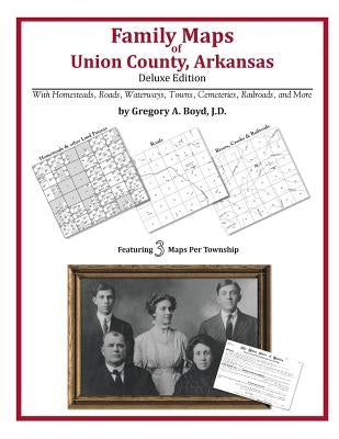 Family Maps of Union County, Arkansas by Boyd J. D., Gregory a.