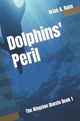 Dolphins' Peril by Kuns, Brian A.