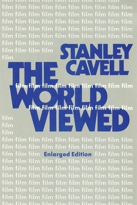 The World Viewed: Reflections on the Ontology of Film, Enlarged Edition by Cavell, Stanley