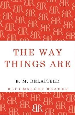 The Way Things Are by Delafield, E. M.