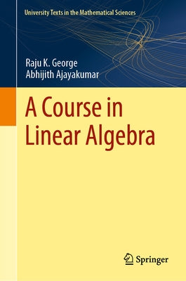 A Course in Linear Algebra by George, Raju K.