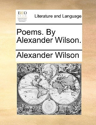 Poems. by Alexander Wilson. by Wilson, Alexander