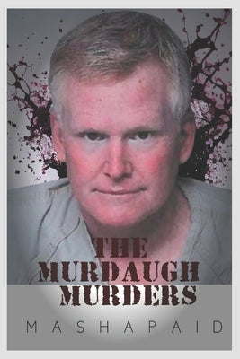 The Murdaugh Murders by Paid, Masha