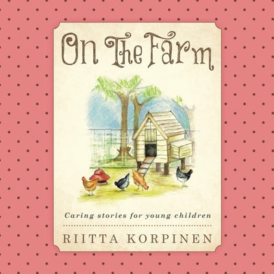 On the Farm: Caring Stories for Young Children by Korpinen, Riitta