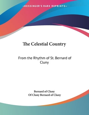 The Celestial Country: From the Rhythm of St. Bernard of Cluny by Bernard of Cluny, Of Cluny