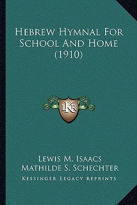 Hebrew Hymnal For School And Home (1910) by Isaacs, Lewis M.