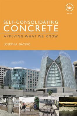 Self-Consolidating Concrete: Applying What We Know by Daczko, Joseph
