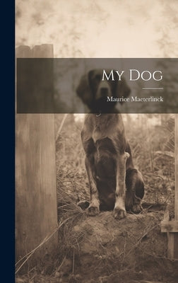 My Dog by Maeterlinck, Maurice
