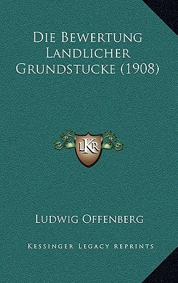 Die Bewertung Landlicher Grundstucke (1908) by Offenberg, Ludwig