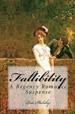 Fallibility: A Regency Romance Suspense by Shelsky, Rob