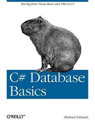 C# Database Basics: Moving from Visual Basic and VBA to C# by Schmalz, Michael