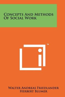Concepts And Methods Of Social Work by Friedlander, Walter Andreas