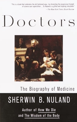 Doctors: The Biography of Medicine by Nuland, Sherwin B.