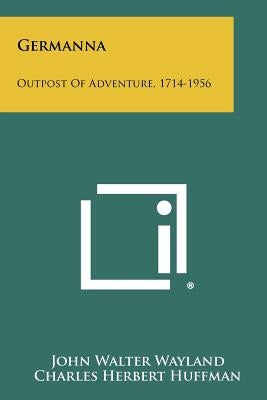 Germanna: Outpost Of Adventure, 1714-1956 by Wayland, John Walter