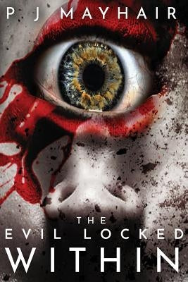The Evil Locked Within by Mayhair, P. J.