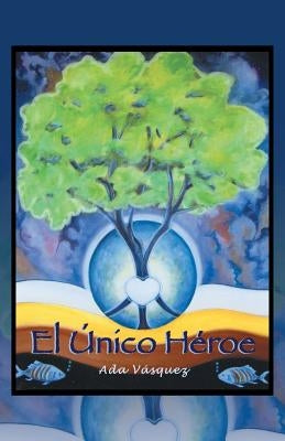 El Unico Heroe by Vasquez, Ramona