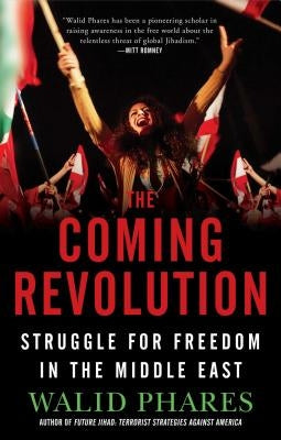 Coming Revolution: Struggle for Freedom in the Middle East by Phares, Walid