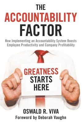 The Accountability Factor: How Implementing an Accountability System Boosts Employee Productivity and Company Profitability by Viva, Oswald R.