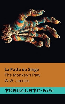 La Patte du Singe / The Monkey's Paw: Tranzlaty Français English by Jacobs, William Wymark