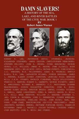 Damn Slavers!: A History of the Sea, Lake, and River Battles of the Civil War. Book 1 by Warner, Robert James