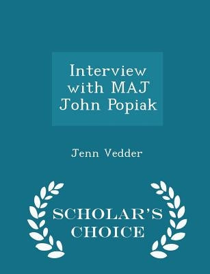 Interview with Maj John Popiak - Scholar's Choice Edition by Vedder, Jenn