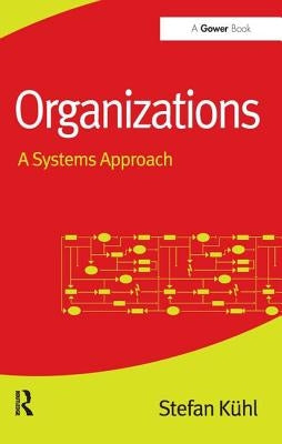 Organizations: A Systems Approach by Kühl, Stefan