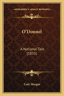 O'Donnel: A National Tale (1835) by Morgan, Lady