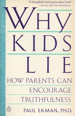 Why Kids Lie: How Parents Can Encourage Truthfulness by Ekman, Paul